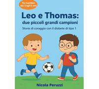 Leo e Thomas: due piccoli grandi campioni: Storie di coraggio con il diabete di tipo 1