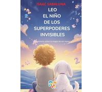 Leo el niño de los superpoderes invisibles: Un cuento infantil sobre autoestima, inclusión, diversidad y confiar en uno mismo