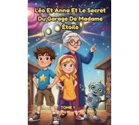 Léo et Anna et le Secret du Garage de Madame Étoile Histoire plus coloriage pour enfant de 4 a 8 ans tome 1: Une Aventure Spatiale Captivante pour ... Roman Jeunesse d'Aventure et de Mystère
