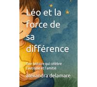Léo et la force de sa différence: Une histoire qui célèbre l’autisme et l’amitié
