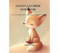 Léo et la lumière intérieure: Et si la lumière que tu cherchais été déjà en toi ?