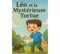 Léo et la Mystérieuse Tortue: Une histoire illustrée sur l’amitié, la nature et le vrai trésor de l’aventure