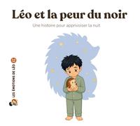 Léo et la peur du noir: Une histoire pour apprivoiser la nuit • Dès 3 ans •