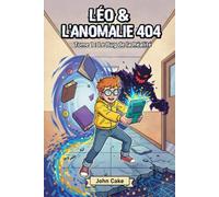 Léo et l'Anomalie 404: Une aventure fantastique entre réel et jeu vidéo | Roman illustré pour enfants de 8 à 12 ans | Tome 1 : Le Bug de la Réalité.