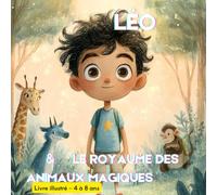 LÉO ET LE ROYAUME DES ANIMAUX MAGIQUES: "Une aventure enchantée au coeur de la nature '