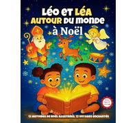 Léo et Léa autour du monde à Noël. Un voyage magique à travers 12 pays, 12 traditions, 12 Noëls inoubliables !: Âge 6-9 ans. Bonus pages de coloriages