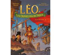 Léo et les Orphelins de Paris - tome 3 - Les Révoltés - Bérard Thibault - Albin Michel Jeunesse - Poche - Roman cadet