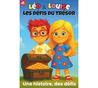 Léo et Louise - Les défis du trésor: Une histoire interactive avec Léo et Louise - Expériences scientifiques faciles, défis ludiques et activités éducatives pour enfants dès 6 a 12 ans