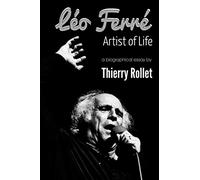 Léo Ferré. Artist of Life