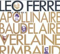 Léo Ferré Chante Les Poètes : Apollinaire, Baudelaire, Verlaine Et Rimbaud