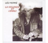 Léo Ferré - La Violence Et L'Ennui