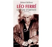 Léo Ferré, une vie d'artiste Robert Belleret (Auteur)