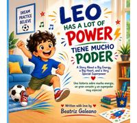 Leo Has a Lot of Power / Leo Tiene Mucho Poder: A Story About Big Energy, a Big Heart, and a Very Special Superpower / Una historia sobre mucha energía, un gran corazón y un superpoder muy especial