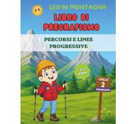 Leo in montagna - Pregrafismo progressivo per bambini 3 - 5 anni: Percorsi, linee e attività per migliorare il controllo della mano