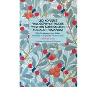 Leo Koflers Philosophy of Praxis Western Marxism and Socialist Humanism by Christoph Jnke Christoph Jnke (Auteur)