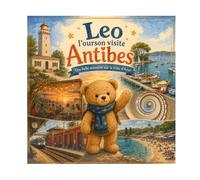 Léo l’ourson visite Antibes: n°6 - Une belle aventure sur la Côte d’Azur