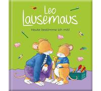 Leo Lausemaus - Heute bestimme ich mit!: Kinderbuch zum Vorlesen - Eine Kindergeschichte für Kinder ab 3 Jahren