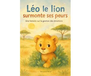 Léo le lion surmonte ses peurs: Une histoire sur la gestion des émotions