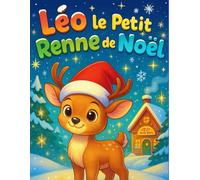 Léo le Petit Renne de Noël: Un livre de coloriage et d’histoire tendre et magique où Léo, un petit renne timide mais courageux, rêve de tirer le ... Père Noël. Adaptée aux enfants de 2 à 5 ans.