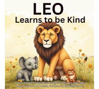 Leo Learns to Be Kind: A Heartwarming Jungle Adventure About Friendship, Empathy, Respect, and Learning That True Strength Comes from Kindness | A Social Emotional Learning Story for Children Ages 4-8