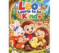 Leo Learns to Be Kind: A Sweet Story About Kindness, Helping Others, Sharing, and Friendship for Kids Ages 3-5