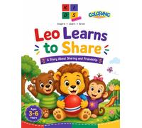Leo Learns to Share: Read, Color & Learn! A Heartwarming Story and Coloring Book for Kids Ages 3-8