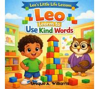 Leo Learns to Use Kind Words: A Children's Story About Feelings, Kindness, and Using Our Words
