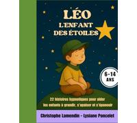 Léo, l'Enfant des Etoiles: 22 histoires hypnotiques pour aider les enfants à grandir, s'apaiser et s'épanouir
