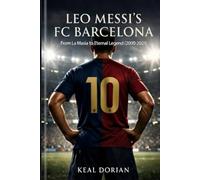 Leo Messi's FC Barcelona: From La Masia to eternal legend (2000-2021)