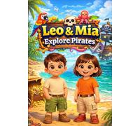 Leo & Mia Explore Pirates: Treasure Maps, Pirate Ships, and Ocean Adventures | Fun Pirate Story for Kids | Easy English Reading Book for Young Learners and ESL Beginners