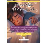 Leo Non Vuole Dormire Da Solo: Libro illustrato sulla paura del buio per bambini. Una storia della buonanotte con giochi e attività per imparare a dormire da soli nel proprio letto (Età 5-8 anni)