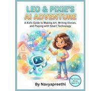Leo & Pixie's AI Adventure: An Interactive Journey into Art, Coding, and Creativity for Young Innovators