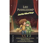 Leo Puddlejump and the silent stage: A Story About Finding Your Voice, Helping a Friend, and Discovering True Bravery.