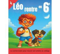 Léo rentre en 6 eme: Le carnet malin pour bien réviser le français, les maths, l’histoire, les sciences et l’anglais avant l’entrée en 6e - pour rassurer votre enfant et l’aider à prendre confiance