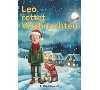 Leo rettet Weihnachten: Eine magische Weihnachtsgeschichte über Mut, Freundschaft und die Kraft, an sich selbst zu glauben.