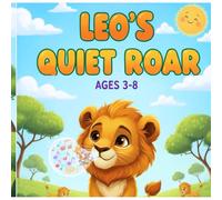 Leo’s Quiet Roar: A Heartwarming Children’s Story for Non Verbal Kids: A gentle story with a non-verbal main character celebrating communication, belonging, and every child’s unique voice