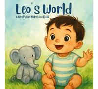 Leo’s World: A Personalized First-Year Milestone Book for Babies and Toddlers: A Keepsake Baby Memory Book to Celebrate First Smiles, First Steps & First Words