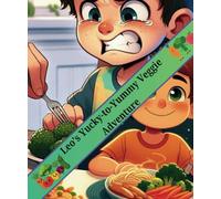 Leo’s Yucky-to-Yummy Veggie Adventure: A Hilarious Mission From Picky to Brave, One Bite at a Time!