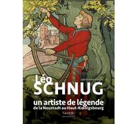 Léo Schnug, Un Artiste De Légende - De La Neustadt Au Haut-Koenigsbourg