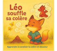 Léo souffle sa colère: Apprendre à canaliser la colère en douceur