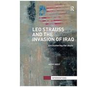 Leo Strauss And The Invasion Of Iraq: Encountering The Abyss