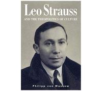 Leo Strauss And The Theopolitics Of Culture