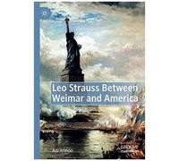 Leo Strauss Between Weimar And America