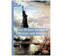 Leo Strauss Between Weimar And America