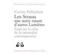 Leo Strauss une autre raison, d'autres lumières : Essai sur la crise de la rationalité contemporaine