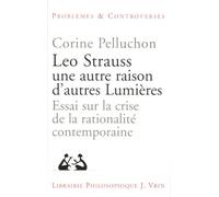 Leo Strauss une autre raison, d'autres lumières : Essai sur la crise de la rationalité contemporaine