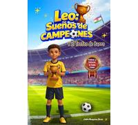 Leo: Sueños de Campeones y el Trofeo de Barro: Un libro de fútbol para niños ilustrado a todo color que enseña perseverancia, amistad y confianza en uno mismo dentro y fuera del campo. De 8 a 12 años