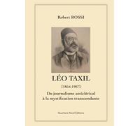 Léo Taxil (1854-1907): Du journalisme anticlérical à la mystification transcendante