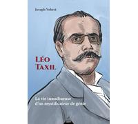 Léo Taxil - La vie tumultueuse d'un mystificateur de génie
