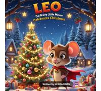 Leo the Brave Little Mouse Celebrates Christmas: A Heartwarming Christmas Story with Fun Activities for Kids Ages 4-8